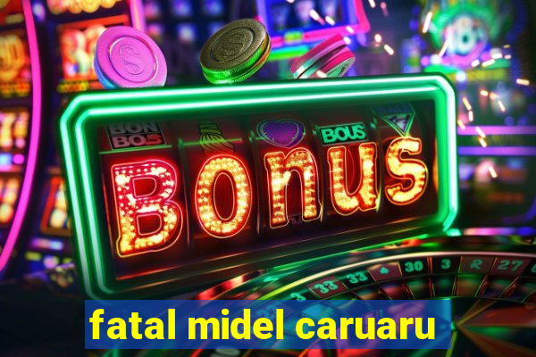 fatal midel caruaru